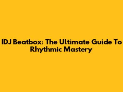 IDJ Beatbox: The Ultimate Guide To Rhythmic Mastery