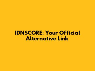 IDNSCORE: Your Official Alternative Link