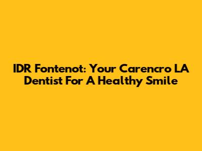 IDR Fontenot: Your Carencro LA Dentist For A Healthy Smile