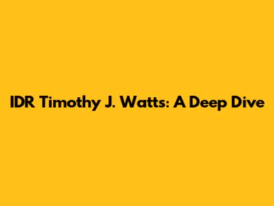 IDR Timothy J. Watts: A Deep Dive