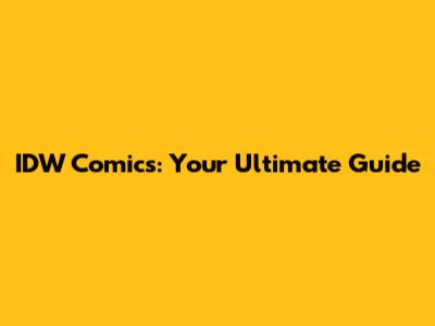 IDW Comics: Your Ultimate Guide