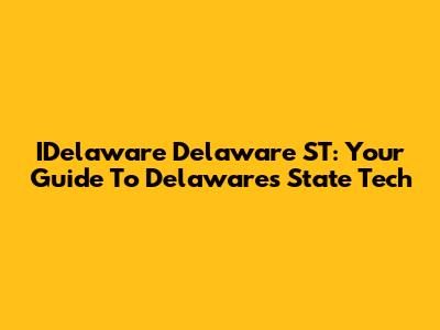 IDelaware Delaware ST: Your Guide To Delaware's State Tech
