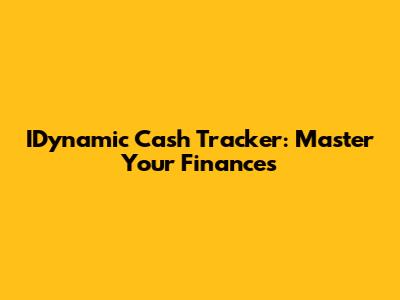 IDynamic Cash Tracker: Master Your Finances