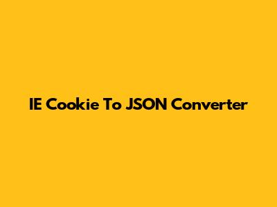 IE Cookie To JSON Converter