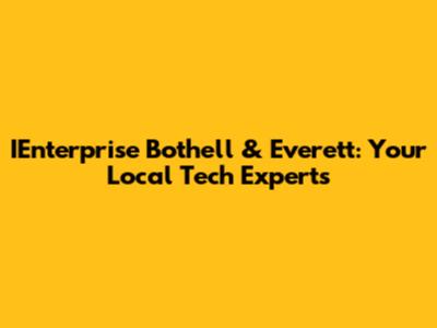 IEnterprise Bothell & Everett: Your Local Tech Experts