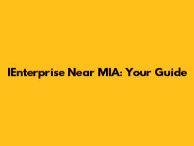 IEnterprise Near MIA: Your Guide