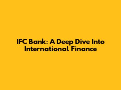 IFC Bank: A Deep Dive Into International Finance