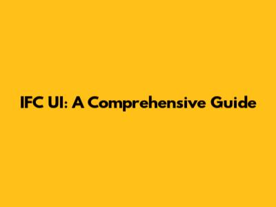 IFC UI: A Comprehensive Guide