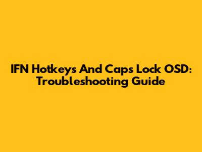 IFN Hotkeys And Caps Lock OSD: Troubleshooting Guide