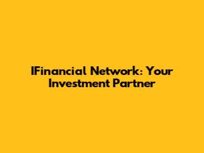 IFinancial Network: Your Investment Partner