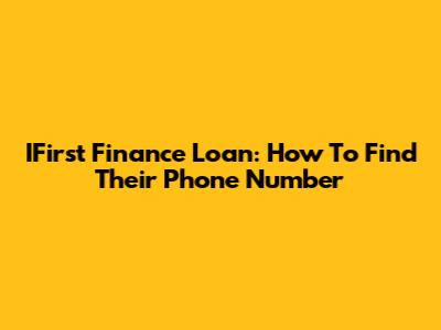 IFirst Finance Loan: How To Find Their Phone Number