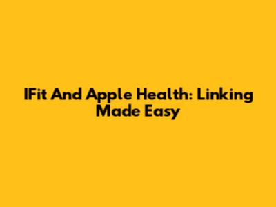 IFit And Apple Health: Linking Made Easy