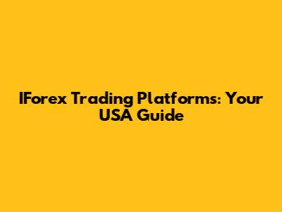 IForex Trading Platforms: Your USA Guide