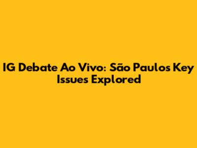 IG Debate Ao Vivo: São Paulo's Key Issues Explored