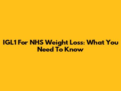 IGL1 For NHS Weight Loss: What You Need To Know