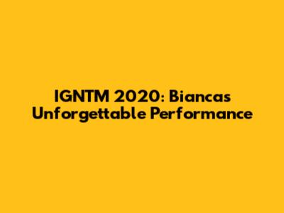 IGNTM 2020: Bianca's Unforgettable Performance