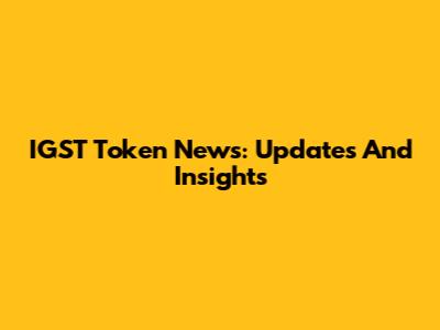 IGST Token News: Updates And Insights
