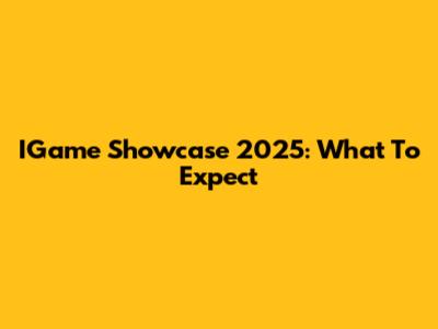 IGame Showcase 2025: What To Expect