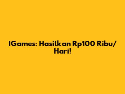 IGames: Hasilkan Rp100 Ribu/Hari!