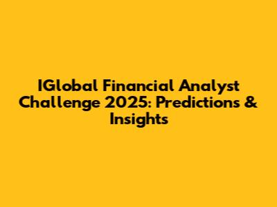 IGlobal Financial Analyst Challenge 2025: Predictions & Insights