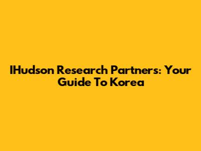 IHudson Research Partners: Your Guide To Korea