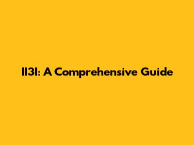 II3I: A Comprehensive Guide