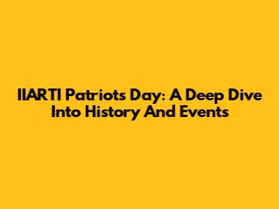 IIARTI Patriots Day: A Deep Dive Into History And Events