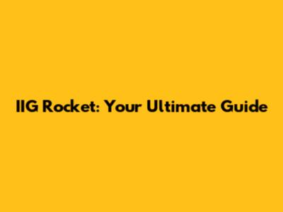IIG Rocket: Your Ultimate Guide