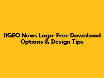 IIGEO News Logo: Free Download Options & Design Tips