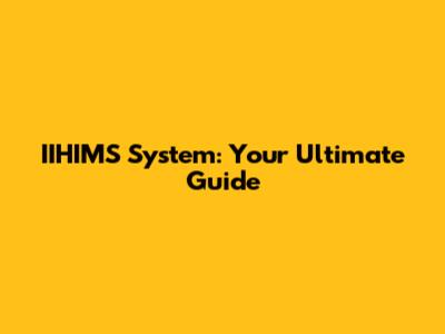 IIHIMS System: Your Ultimate Guide