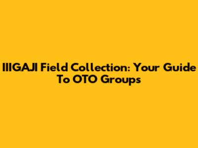 IIIGAJI Field Collection: Your Guide To OTO Groups