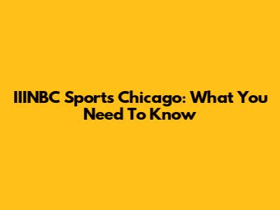 IIINBC Sports Chicago: What You Need To Know
