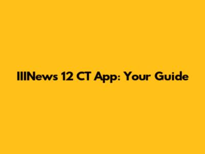 IIINews 12 CT App: Your Guide