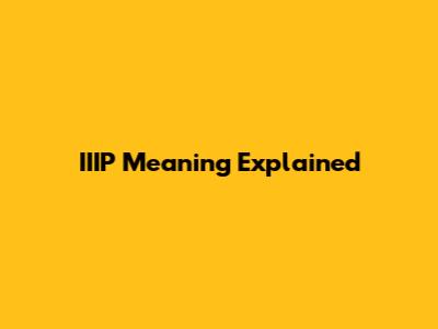 IIIP Meaning Explained