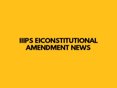 IIIPS EICONSTITUTIONAL AMENDMENT NEWS
