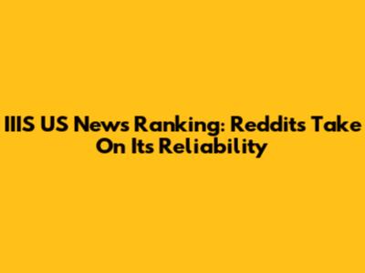 IIIS US News Ranking: Reddit's Take On Its Reliability