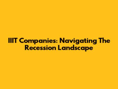 IIIT Companies: Navigating The Recession Landscape