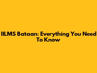 IILMS Bataan: Everything You Need To Know