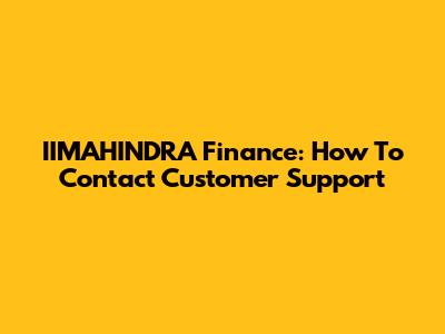 IIMAHINDRA Finance: How To Contact Customer Support