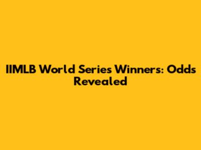 IIMLB World Series Winners: Odds Revealed