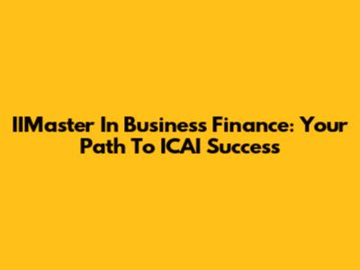 IIMaster In Business Finance: Your Path To ICAI Success