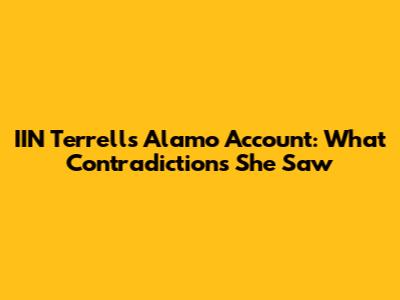 IIN Terrell's Alamo Account: What Contradictions She Saw
