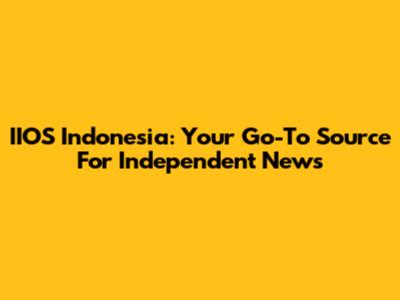 IIOS Indonesia: Your Go-To Source For Independent News