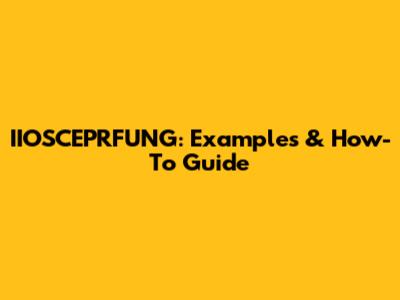 IIOSCEPRFUNG: Examples & How-To Guide