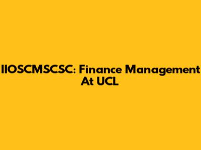 IIOSCMSCSC: Finance Management At UCL