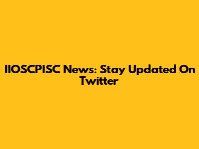 IIOSCPISC News: Stay Updated On Twitter