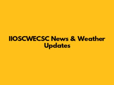 IIOSCWECSC News & Weather Updates