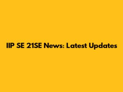 IIP SE 21SE News: Latest Updates