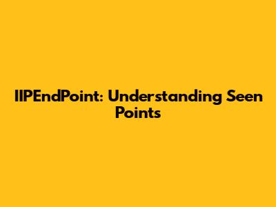 IIPEndPoint: Understanding Seen Points