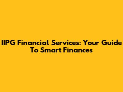 IIPG Financial Services: Your Guide To Smart Finances